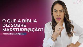 O que a bíblia diz sobre m@sturb@ção? | Aryanne Marques