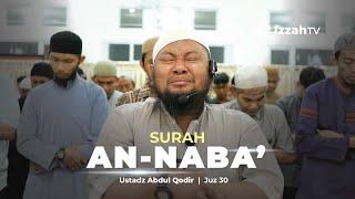 Menyentuh Hati Bacaan Al Quran Surah An Naba' - Ustadz Abdul Qodir - Ramadhan 1445 H