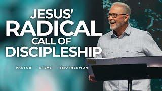 Jesus’ RADICAL Call of Discipleship with Pastor Steve Smothermon