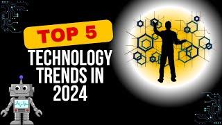 Top 5 Game-Changing Tech Trends to Watch in 2024|| Most Exciting Tech Trends Revealed