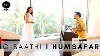 O Saathi (Baaghi 2) Atif Aslam | Humsafar - Singh'sUnplugged Cover Mashup (Ft. Kuhu)