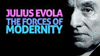 Julius Evola: The Forces of Modernity