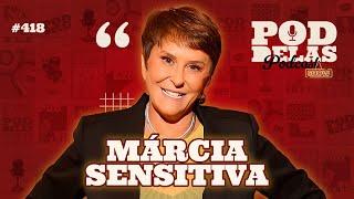 MARCIA SENSITIVA - PODDELAS #418