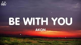 Akon - Be With You (Lyrics)