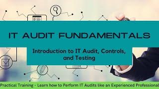 IT Audit for Beginners - Training on Introduction to IT Audit, IT Controls, and Controls Testing