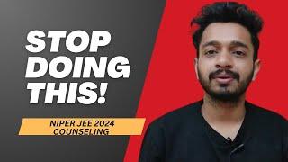 NIPER JEE 2024 COUNSELING Stop doing these mistakes|