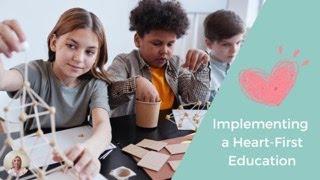 Implementing a Heart-First Education Part 1: Soften Hearts | The Mindful Heart Homeschool Curriculum