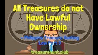 All Treasures do not Have Lawful Ownership – Philippine Treasure Hunting Law Part 3