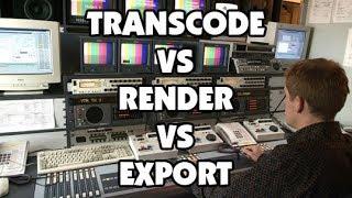 Transcode vs Render vs Export: Explained by a Professional Video Editor