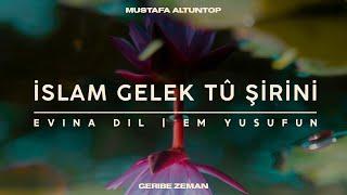 Evina Dıl | İslam Gelek Tu Şirini | Em Yusufun | Mustafa Altuntop