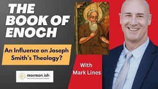 Ep204: The Book of Enoch: An Influence on Joseph Smith's Theology?  with Mark Lines