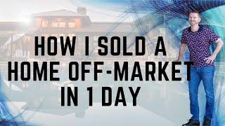 How I Sold a Home Off market in 1 Day