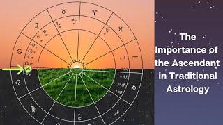 The Importance of the Ascendant in Traditional Astrology