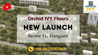 Orchid IVY Floors Gurgaon | Orchid IVY Floors Sector 51 | Orchid IVY Floors Model Flat | Brochure 