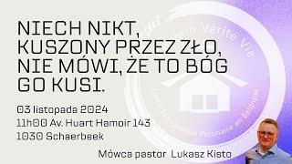 NIECH NIKT KUSZONY PRZEZ ZŁO NIE MÓWI ŻE TO BÓG GO KUSI - USŁUGUJE PASTOR ŁUKASZ KISTO 03-11-2024