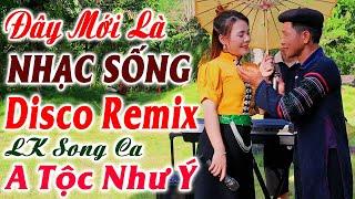 Đây Mới Là Nhạc Sống DISCO REMIX 2024 Mới Ra Lò - A Tộc, Như Ý, LK Nhạc Sống Vùng Cao Tây Bắc Remix