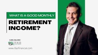 What is a Good Monthly Retirement Income? Good Monthly Retirement Income Explained!