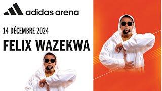 FÉLIX WAZEKWA : PERSISTE ET SIGNE ! CONFIRMATION CONCERT "ADIDAS ARÉNA" LE 14 DÉCEMBRE 2024