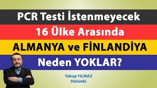 Almanya ve Finlandiya PCR Testi İstenmeyecek 16 Ülke Arasında Neden Yoklar? [ 12 Mayıs 2021 ]