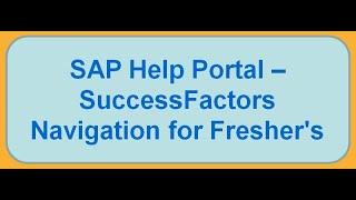 SAP Help Portal – SuccessFactors Navigation for Fresher's