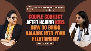 Couple Conflict After Kids - Sakshi Singla, Couple Therapist | Dr. Garima Malhotra | Podcast Ep 15