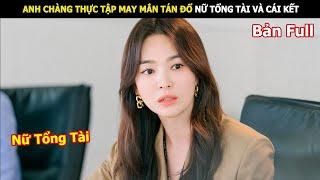 Anh Chàng Thực Tập May Mắn Tán Đổ Nữ Tổng Tài Và Cái Kết | Review phim Hàn