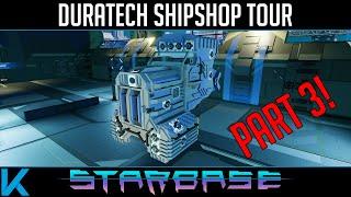 Starbase - Duratech Ship Shop Tour - Part 3