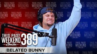 Belated Bunny | This Past Weekend w/ Theo Von #389