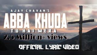 Abba Khuda Abba Pita Tu hain mera | Ajay Chavan |official Lyrical video