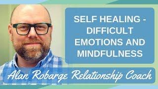 Self Healing - Difficult Emotions, Mindfulness, and Meta Thinking