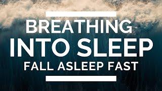 Breathing Into Sleep - Fall Asleep Fast