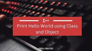 Print Hello World using Class and Object in C++ Programming #c++ #programming