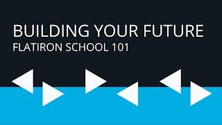 Building Your Future | Flatiron School 101