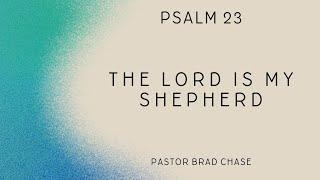 The Lord is My Shepherd - Psalm 23 - 1/19/25