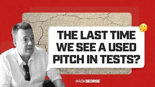 Ask George | "The last time we see a used pitch in Tests?"