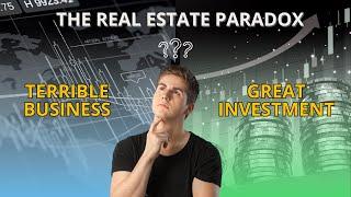 Terrible Business, Great Investment the Real Estate Paradox