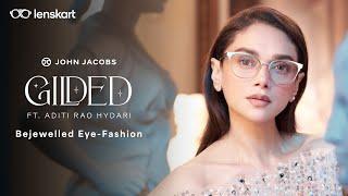 Gilded ft. Aditi Rao Hydari | #NewLaunch | #JohnJacobs | #Lenskart