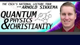 Arnold Sikkema, "Quantum Physics & Christianity"