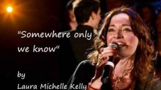 "Somewhere only we know" by Laura Michelle Kelly