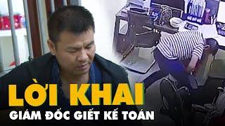 Giám đốc người Trung Quốc giết nữ kế toán ở Bình Dương khai gì?