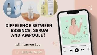 What’s the Difference between an Essence, Serum and Ampoule? The Korean Beauty Show Podcast