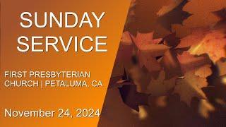 First Presbyterian Church of Petaluma Worship, November 24, 2024