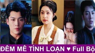  ĐÊM MÊ TÌNH LOẠN Full Bộ. Yêu trong lặng thầm, giấu dưới bóng đêm