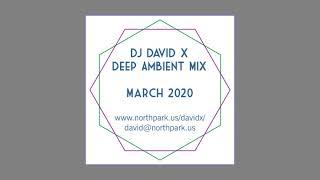 DJ David X - Deep Ambient Mix March 2020 - Sleep Meditation Relaxation Continuous Music Mix