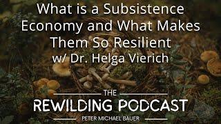 What is a Subsistence Economy and What Makes Them So Resilient w/ Dr. Helga Vierich