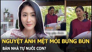 Nguyệt Ánh mệt mỏi bưng bún, bán nhà tự nuôi con?