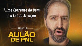 Aulão de PNL #135 | Filme Corrente do Bem e a Lei da Atração