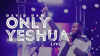 David Dam - Only Yeshua | Live | (Official Video)