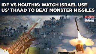 IDF VS Houthis: Israel’s ‘THAAD’ Revenge As US Air Defence System Stops Missile| Watch Aerial Combat