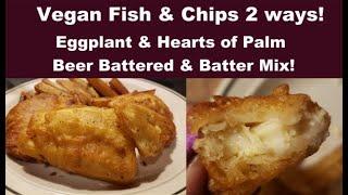 Vegan Fish n Chips, 2 Ways!